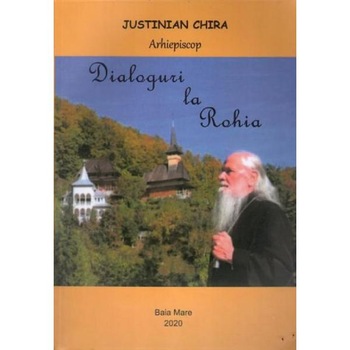 Dialoguri la Rohia - Justinian Chira Dialoguri la Rohia - Justinian Chira