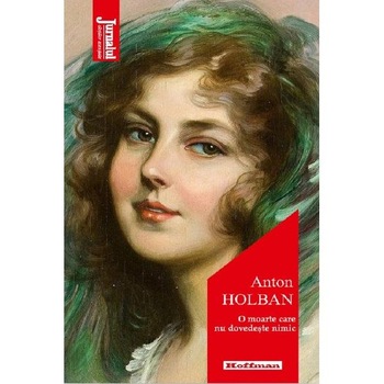 O moarte care nu dovedeste nimic - Anton Holban O moarte care nu dovedeste nimic - Anton Holban