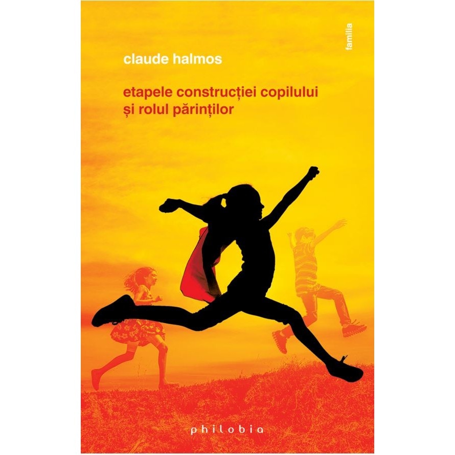 Etapele constructiei copilului si rolul parintilor - Claude Halmos