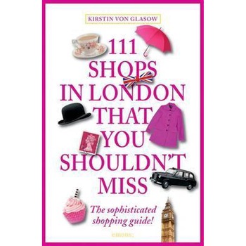 111 Shops in London That You Shouldn't Miss - Kirstin von Glasow 111 Shops in London That You Shouldn't Miss - Kirstin von Glasow