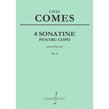Liviu Comes - 4 Sonatine pentru Copii op. 14 pentru pian Liviu Comes - 4 Sonatine pentru Copii op. 14 pentru pian