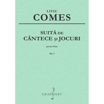 Liviu Comes - Suita de cantece si jocuri pentru pian Op. 2 Liviu Comes - Suita de cantece si jocuri pentru pian Op. 2