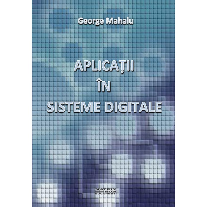 Aplicatii in sisteme digitale, George Mahalu