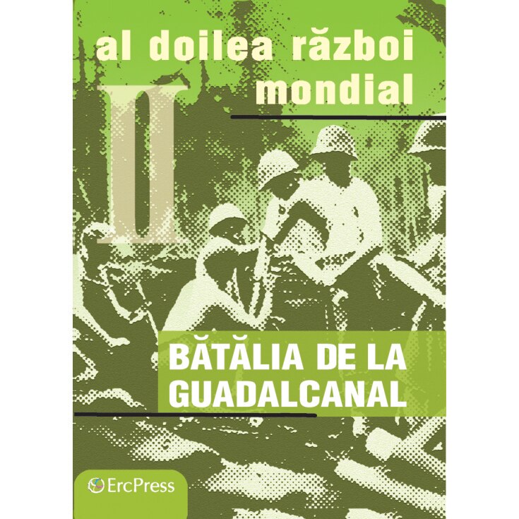 Razboaiele Mondiale Nr.15 - Batalia pentru Guadalcanal