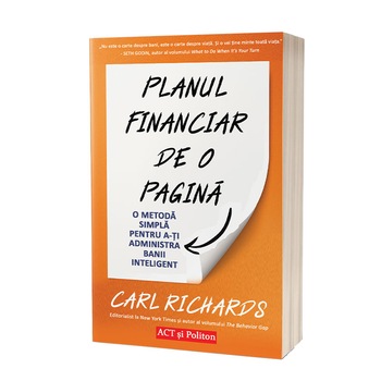 Planul financiar de o pagina. O metoda simpla de a-ti administra banii inteligent, Carl Richards Planul financiar de o pagina. O metoda simpla de a-ti administra banii inteligent, Carl Richards