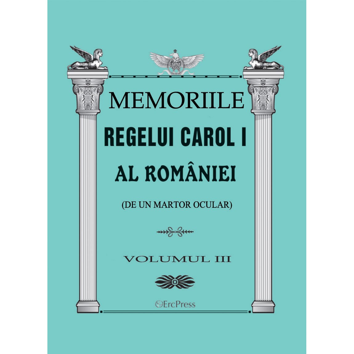 Memoriile regelui Carol I al Romaniei (de la un martor ocular) vol.3