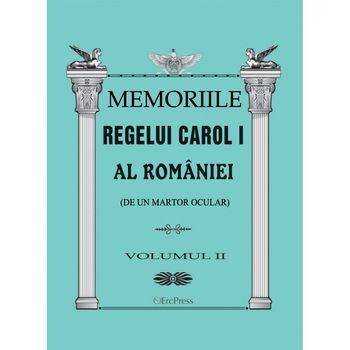 Memoriile regelui Carol I al Romaniei (de la un martor ocular) vol.2 Memoriile regelui Carol I al Romaniei (de la un martor ocular) vol.2