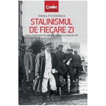 Stalinismul de fiecare zi. Viata cotidiana in Rusia sovietica a anilor 1930 Stalinismul de fiecare zi. Viata cotidiana in Rusia sovietica a anilor 1930