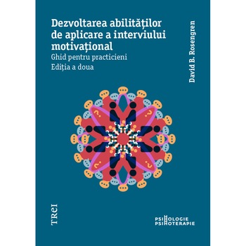 Dezvoltarea abilitatilor de aplicare a interviului motivational, David B. Rosengren Dezvoltarea abilitatilor de aplicare a interviului motivational, David B. Rosengren