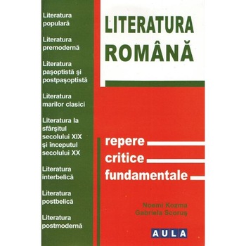 Literatura romana. Repere critice fundamentale - Noemi Kozma, Gabriela Scorus Literatura romana. Repere critice fundamentale - Noemi Kozma, Gabriela Scorus