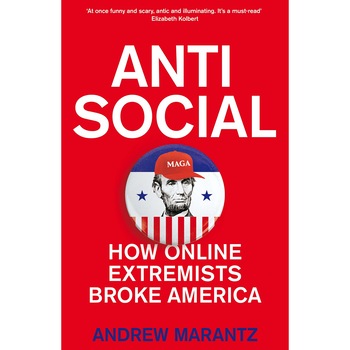 Antisocial - Andrew Marantz, ed 2019 Antisocial - Andrew Marantz, ed 2019