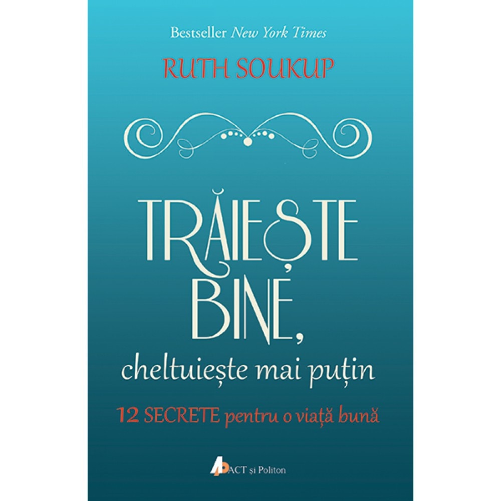 Traieste bine, cheltuieste mai putin - Ruth Soukup