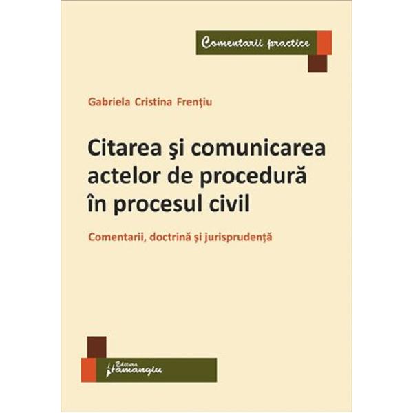 Citarea si comunicarea actelor de procedura in procesul civil - Gabriela Cristina Frentiu