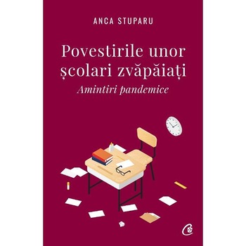 Povestirile unor scolari zvapaiati - Anca Stuparu Povestirile unor scolari zvapaiati - Anca Stuparu