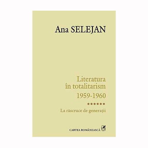 Literatura in totalitarism 1959 Vol. VI - Ana Selejan