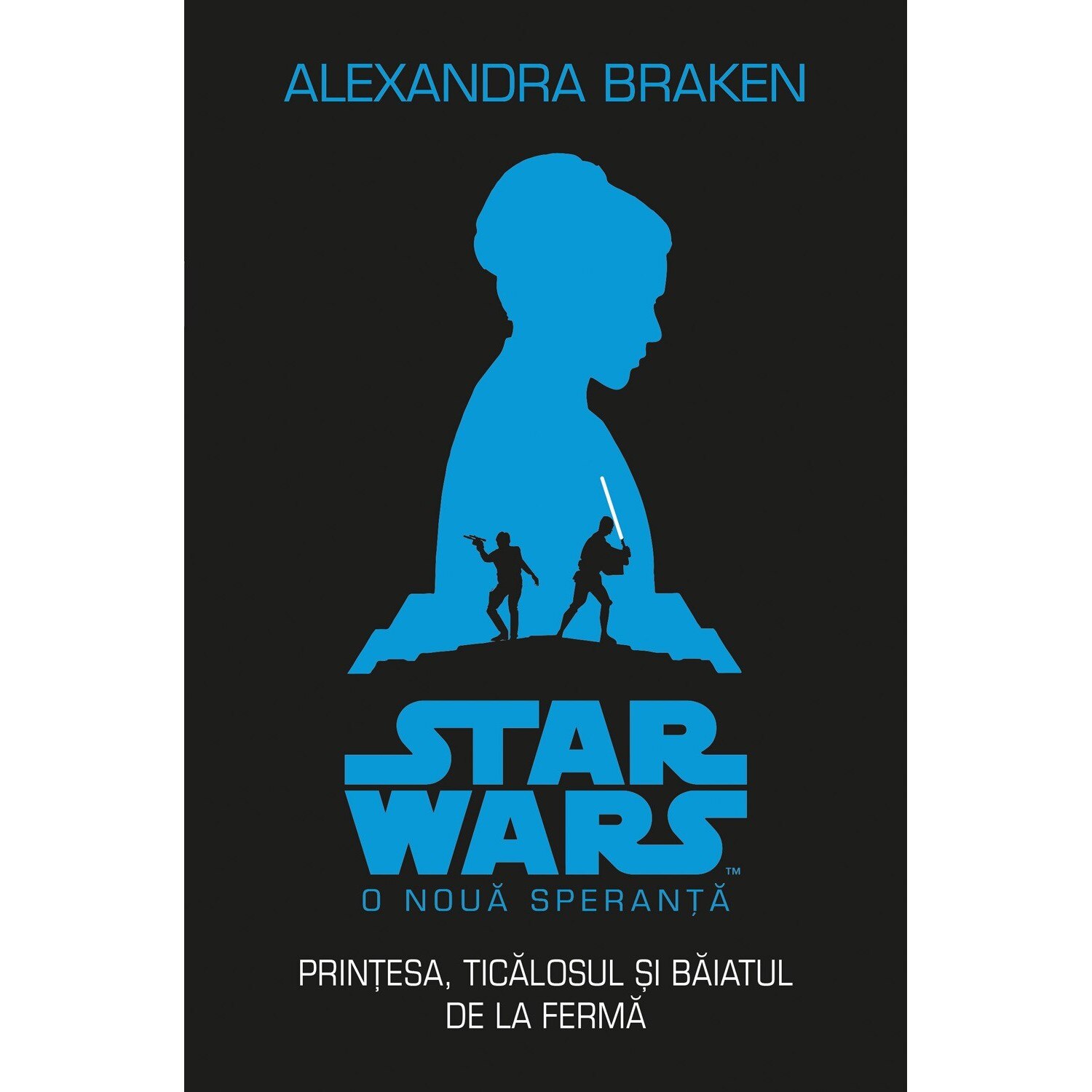 Star Wars. O noua speranta. Printesa, ticalosul si pustiul de la ferma - Alexandra Braken