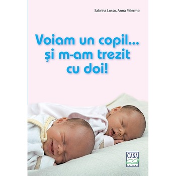 Voiam un copil... si m-am trezit cu doi! - Sabrina Losso, Anna Palermo Voiam un copil... si m-am trezit cu doi! - Sabrina Losso, Anna Palermo