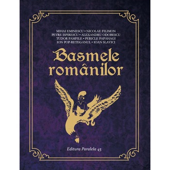 Basmele romanilor, Mihai Eminescu, Nicolae Filimon, Petre Ispirescu, Alexandru Odobescu, Tudor Pamfile, Pericle Papahagi, Ion Pop-Reteganul, Ioan Slavici Basmele romanilor, Mihai Eminescu, Nicolae Filimon, Petre Ispirescu, Alexandru Odobescu, Tudor Pamfile, Pericle Papahagi, Ion Pop-Reteganul, Ioan Slavici