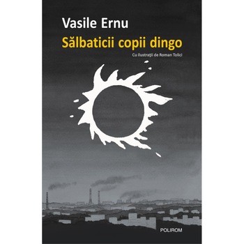 Salbaticii copii dingo, Vasile Ernu Salbaticii copii dingo, Vasile Ernu