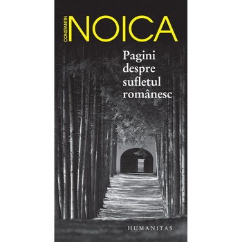 Pagini despre sufletul romanesc - Constantin Noica Pagini despre sufletul romanesc - Constantin Noica
