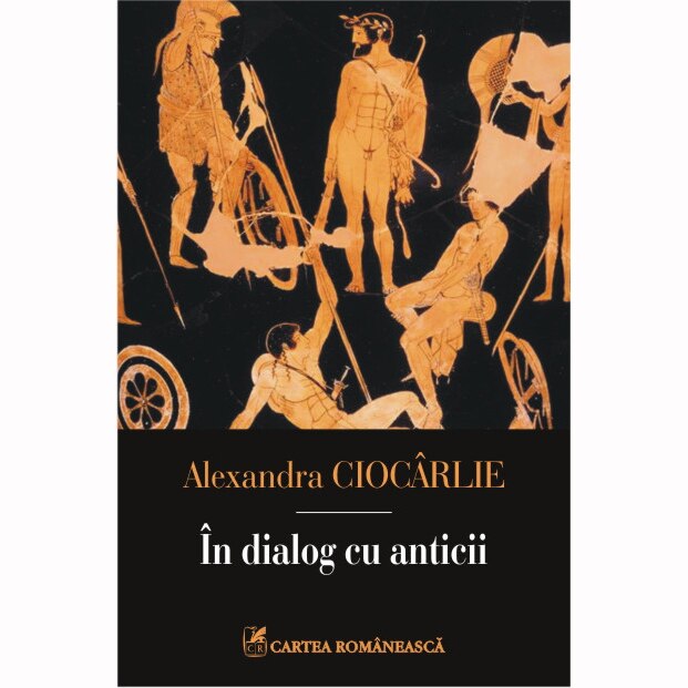 In dialog cu anticii - Alexandra Ciocarlie