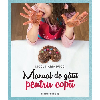 Manual de gatit pentru Copii, Nicol Maria Pucci Manual de gatit pentru Copii, Nicol Maria Pucci