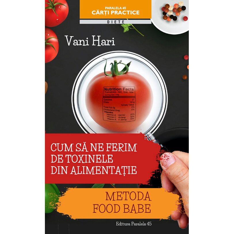Cum sa ne ferim de toxinele din alimentatie. Metoda food babe, Vani Hari