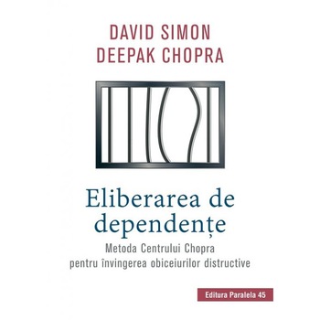 Eliberarea de dependente. Editia 2, David Simon, Deepak Chopra Eliberarea de dependente. Editia 2, David Simon, Deepak Chopra