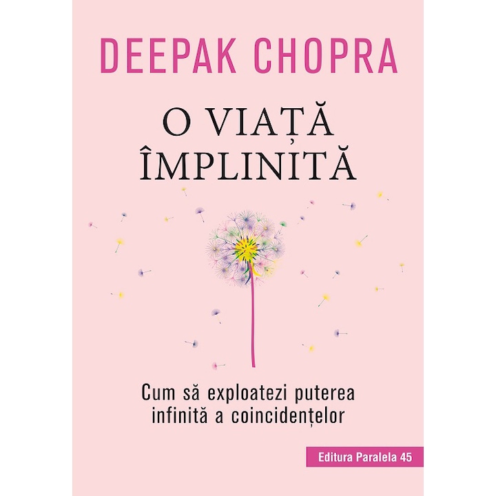 O viata implinita. Cum sa exploatezi puterea infinita a coincidentelor, Deepak Chopra