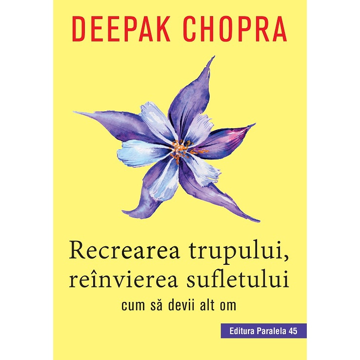 Recrearea trupului, reinvierea sufletului. Editia 2, Deepak Chopra