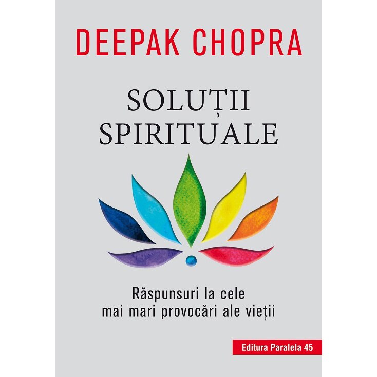 Solutii spirituale. Raspunsuri la cele mai mari provocari ale vietii. Editia 2, Deepak Chopra