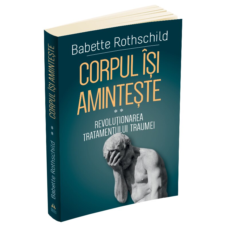 Corpul isi aminteste - Revolutionarea tratamentului traumei, Babette Rothschild
