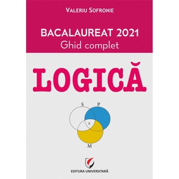 Bacalaureat Logica 2021. Ghid complet - Valeriu Sofronie Bacalaureat Logica 2021. Ghid complet - Valeriu Sofronie