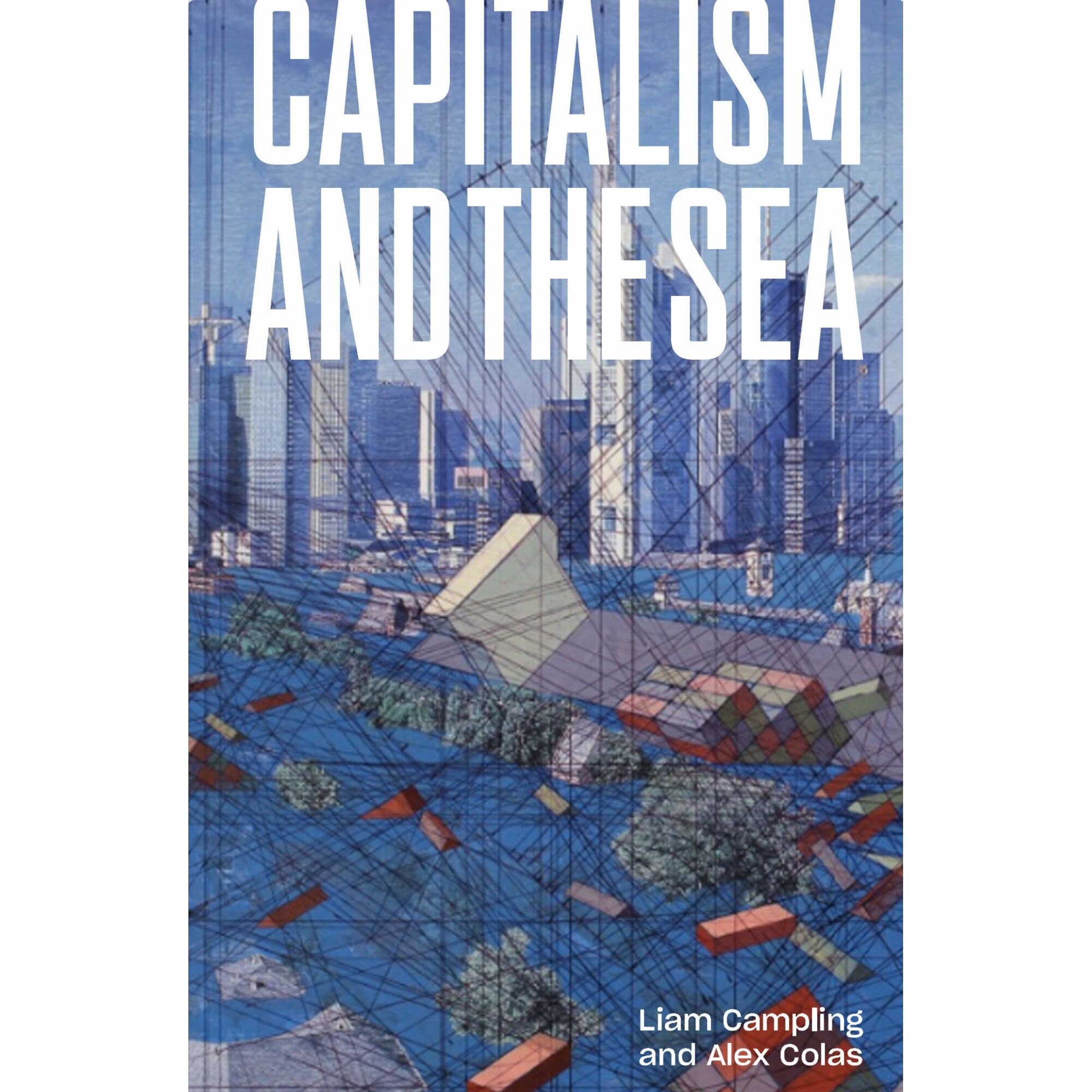 Capitalism and the Sea - Liam CamplingAlejandro Colas