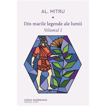 Din marile legende ale lumii Volumul 1, Al. Mitru Din marile legende ale lumii Volumul 1, Al. Mitru