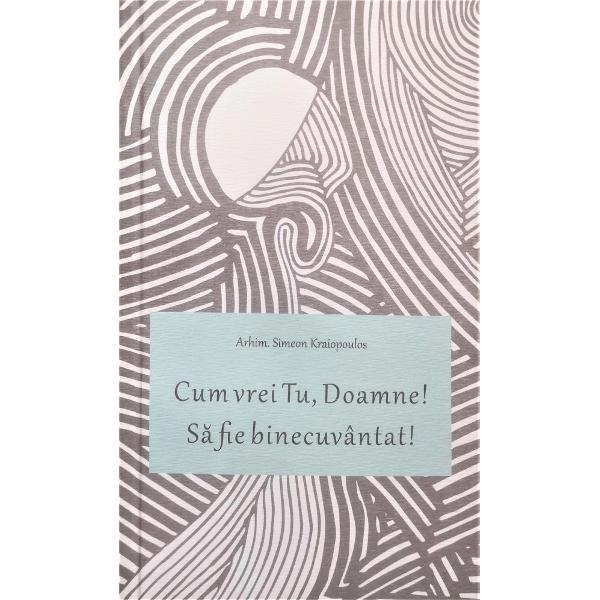 Cum vrei Tu, Doamne! Sa fie binecuvantat! - Arhim. Simeon Kraiopoulos