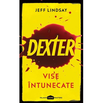 Dexter #1.Vise intunecate, Jeff Lindsay Dexter #1.Vise intunecate, Jeff Lindsay