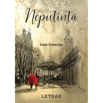 Neputinta - Ioan Ivanciuc Neputinta - Ioan Ivanciuc