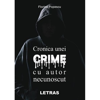 Cronica unei crime cu autor necunoscut - Florina Popescu Cronica unei crime cu autor necunoscut - Florina Popescu