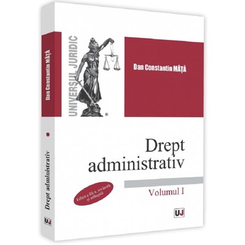 Drept administrativ. Vol.1. Ed.3 - Dan Constantin Mata Drept administrativ. Vol.1. Ed.3 - Dan Constantin Mata