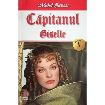 Capitanul Vol.1: Giselle - Michel Zevaco Capitanul Vol.1: Giselle - Michel Zevaco