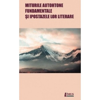 Miturile autohtone fundamentale si ipostazele lor literare - Alexandru Diac Miturile autohtone fundamentale si ipostazele lor literare - Alexandru Diac