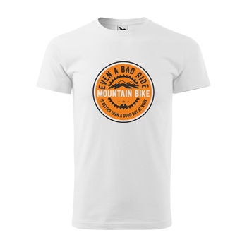 Tricou alb barbati, idee de cadou, pentru biciclisti MTB, Even a Bad Ride is Better, marime M