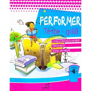 Performer. Teste-grila - Clasa 4 - Romana, Mate, Stiinte - Marinela Chiriac Performer. Teste-grila - Clasa 4 - Romana, Mate, Stiinte - Marinela Chiriac