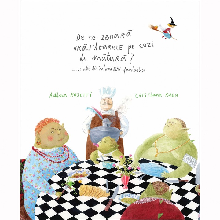 De ce zboara vrajitoarele pe cozi de matura ?...si alte 10 intrebari fantastice - Adina Rosetti, Cristiana Radu