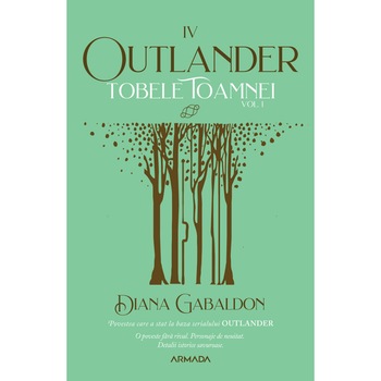 Tobele toamnei vol. 1 (Seria Outlander, partea a IV-a, ed. 2021), Diana Gabaldon Tobele toamnei vol. 1 (Seria Outlander, partea a IV-a, ed. 2021), Diana Gabaldon