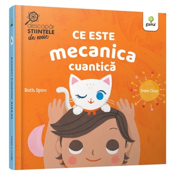 Ce este mecanica cuantica.Descopar stiintele de mic, Ruth Spiro Ce este mecanica cuantica.Descopar stiintele de mic, Ruth Spiro