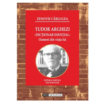 Tudor Arghezi - Dictionar esential- oameni din viata lui, Tipo Moldova, Zenovie Carlugea, 2019, 809 pagini Tudor Arghezi - Dictionar esential- oameni din viata lui, Tipo Moldova, Zenovie Carlugea, 2019, 809 pagini