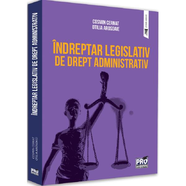 Indreptar legislativ de drept administrativ - Cosmin Cernat, Otilia Arosoaie
