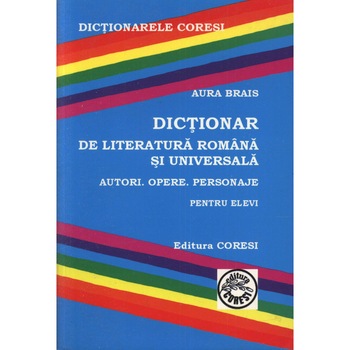 Dictionar de literatura romana si universala - Aura Brais Dictionar de literatura romana si universala - Aura Brais